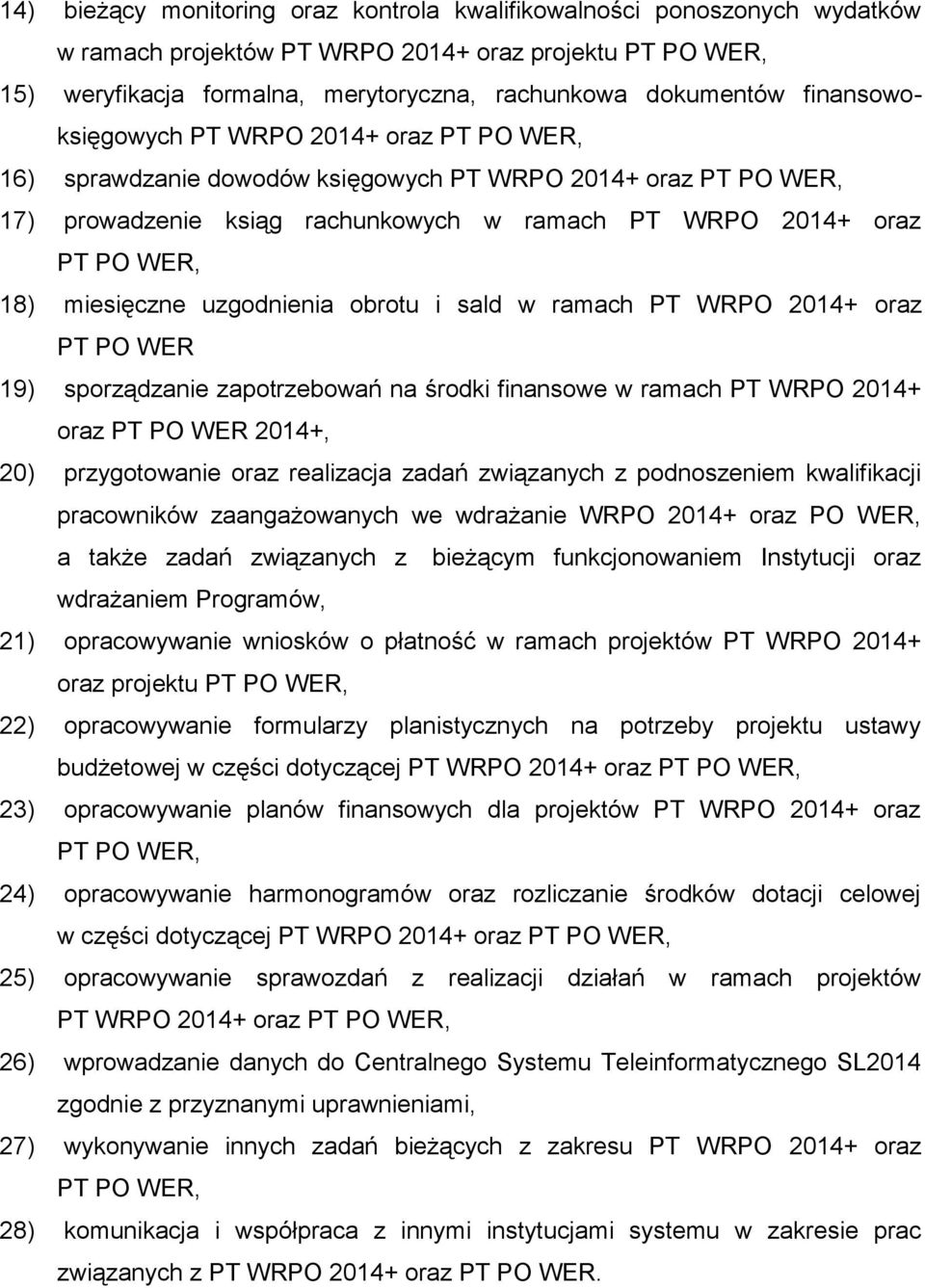 miesięczne uzgodnienia obrotu i sald w ramach PT WRPO 2014+ oraz PT PO WER 19) sporządzanie zapotrzebowań na środki finansowe w ramach PT WRPO 2014+ oraz PT PO WER 2014+, 20) przygotowanie oraz