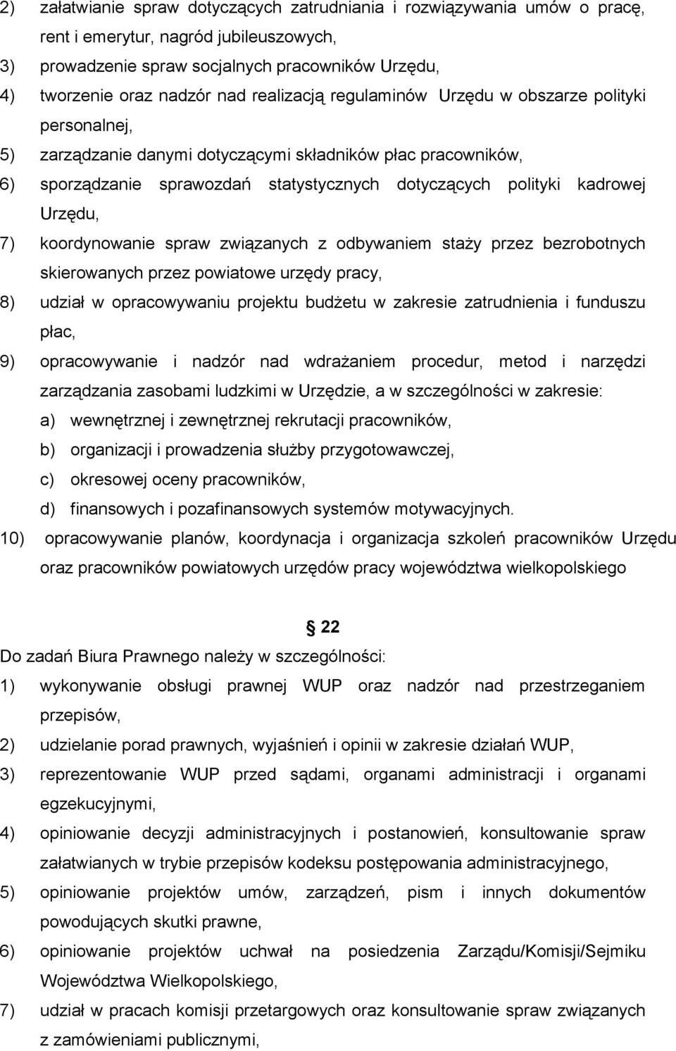 Urzędu, 7) koordynowanie spraw związanych z odbywaniem staży przez bezrobotnych skierowanych przez powiatowe urzędy pracy, 8) udział w opracowywaniu projektu budżetu w zakresie zatrudnienia i