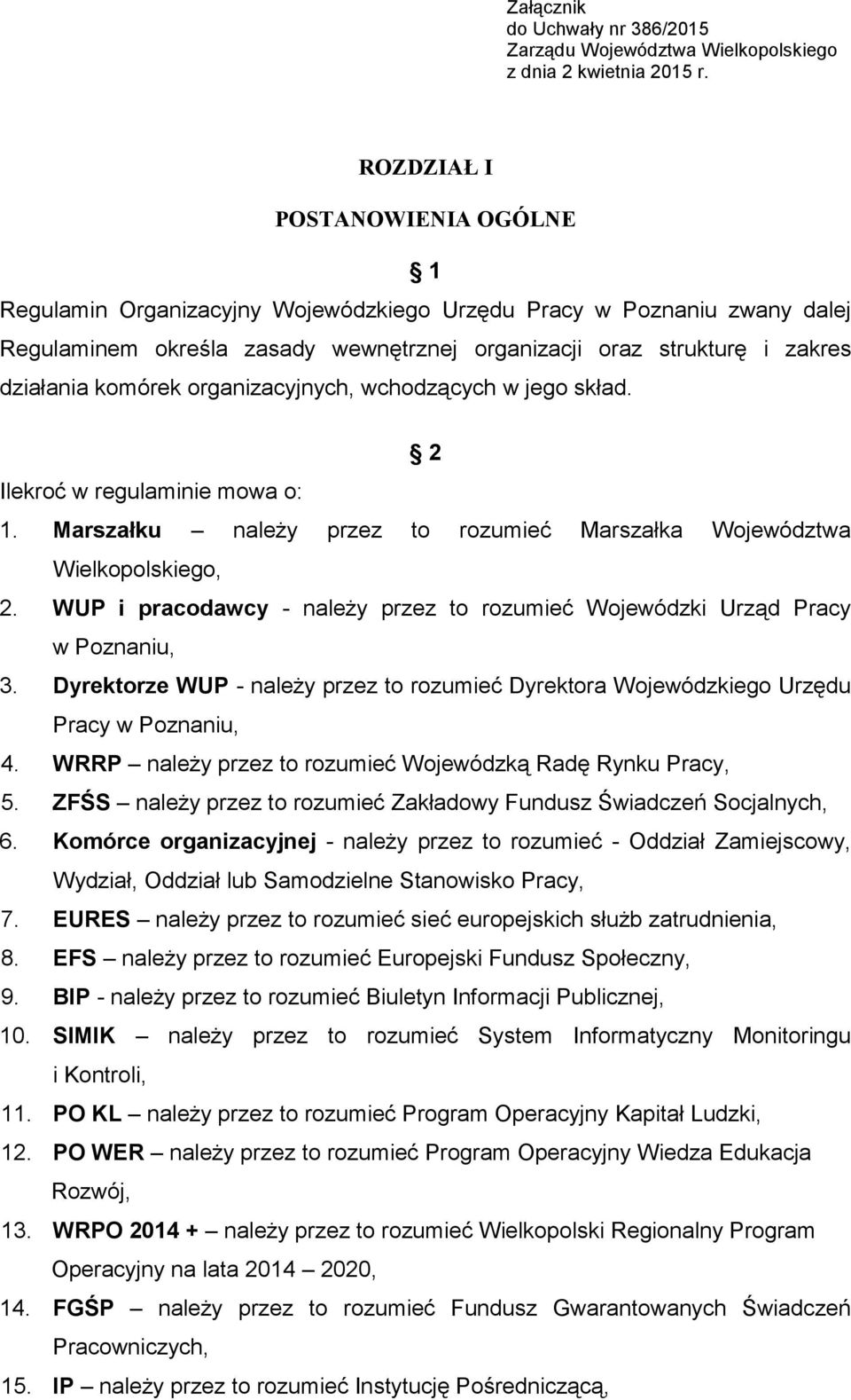 komórek organizacyjnych, wchodzących w jego skład. 2 Ilekroć w regulaminie mowa o: 1. Marszałku należy przez to rozumieć Marszałka Województwa Wielkopolskiego, 2.