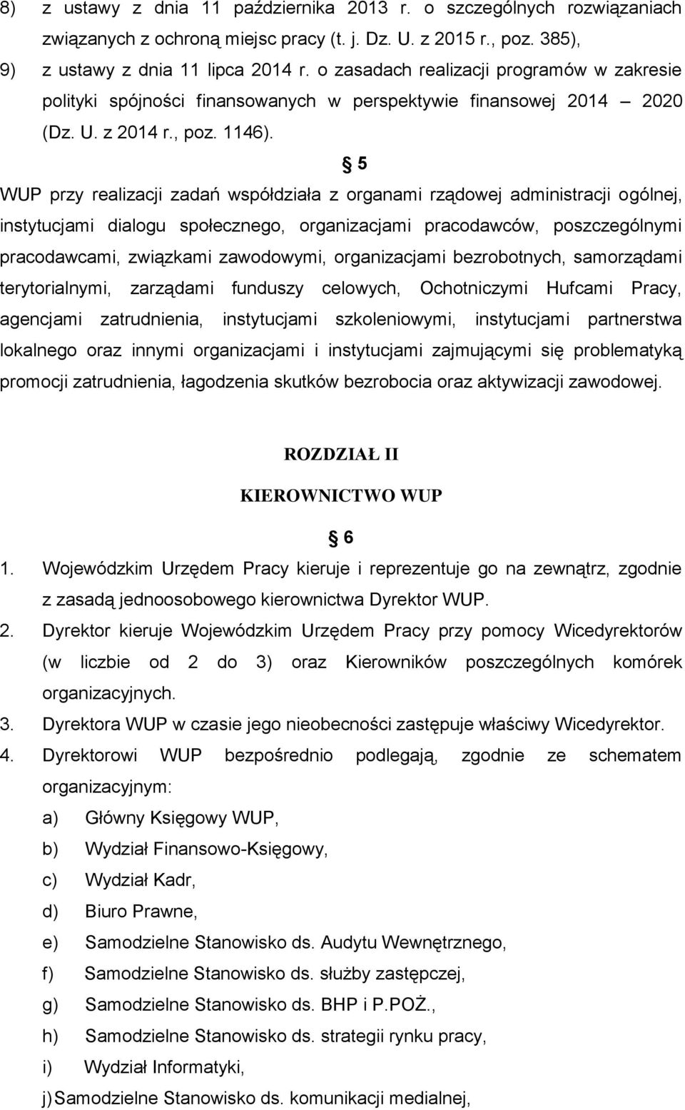 5 WUP przy realizacji zadań współdziała z organami rządowej administracji ogólnej, instytucjami dialogu społecznego, organizacjami pracodawców, poszczególnymi pracodawcami, związkami zawodowymi,