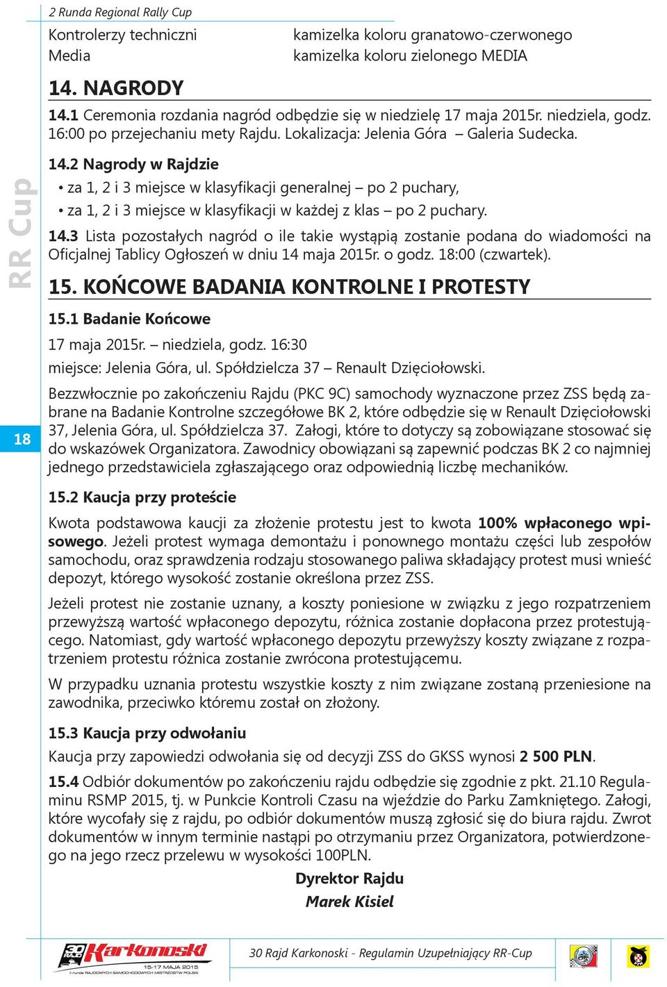 2 Nagrody w Rajdzie za 1, 2 i 3 miejsce w klasyfikacji generalnej po 2 puchary, za 1, 2 i 3 miejsce w klasyfikacji w każdej z klas po 2 puchary. 14.