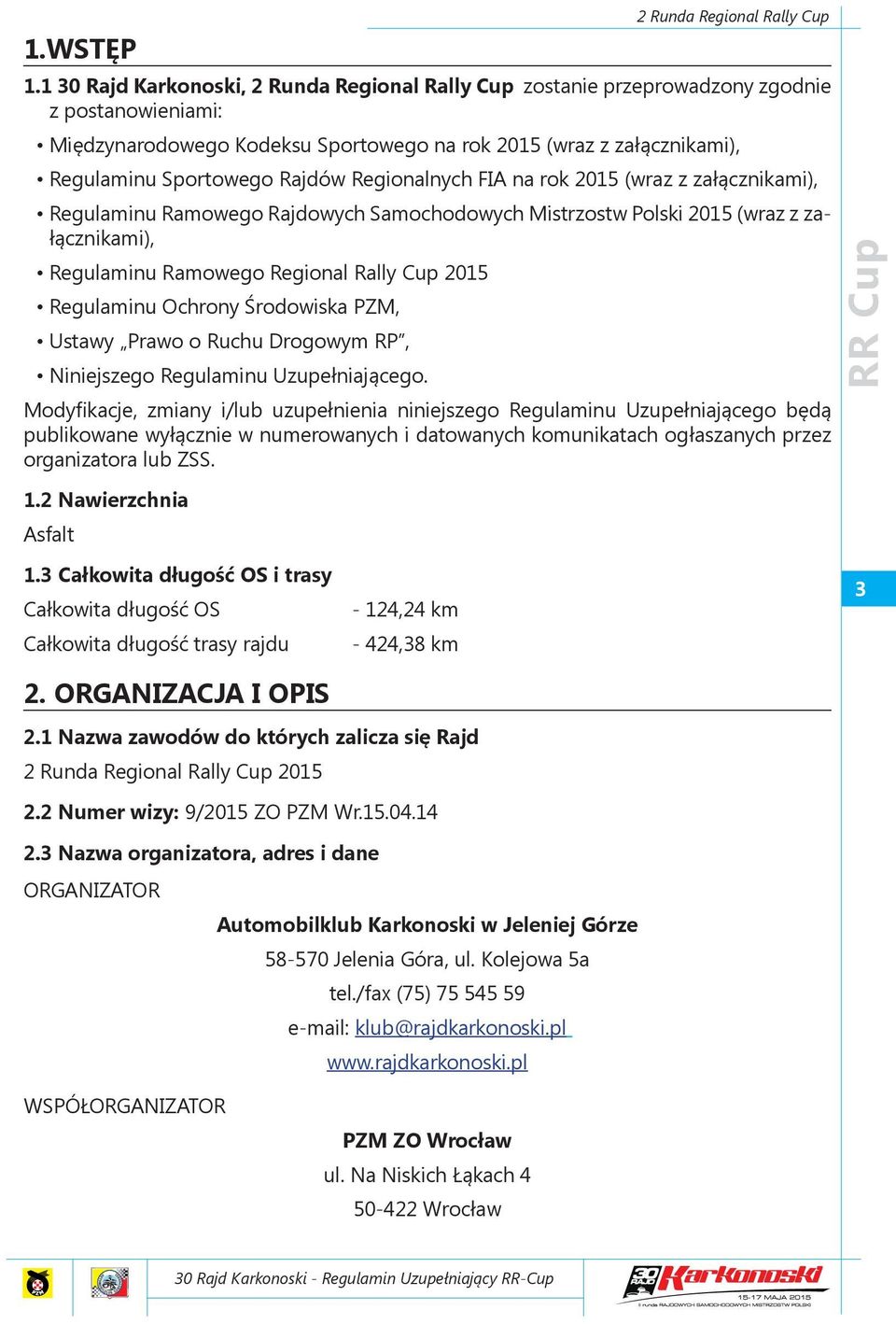 Regionalnych FIA na rok 2015 (wraz z załącznikami), Regulaminu Ramowego Rajdowych Samochodowych Mistrzostw Polski 2015 (wraz z załącznikami), Regulaminu Ramowego Regional Rally Cup 2015 Regulaminu