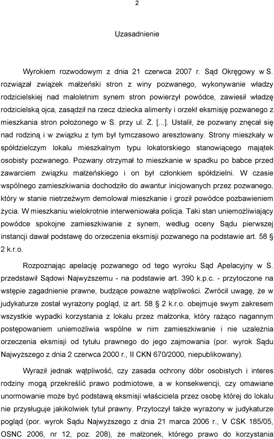 alimenty i orzekł eksmisję pozwanego z mieszkania stron położonego w S. przy ul. Ż. [...]. Ustalił, że pozwany znęcał się nad rodziną i w związku z tym był tymczasowo aresztowany.