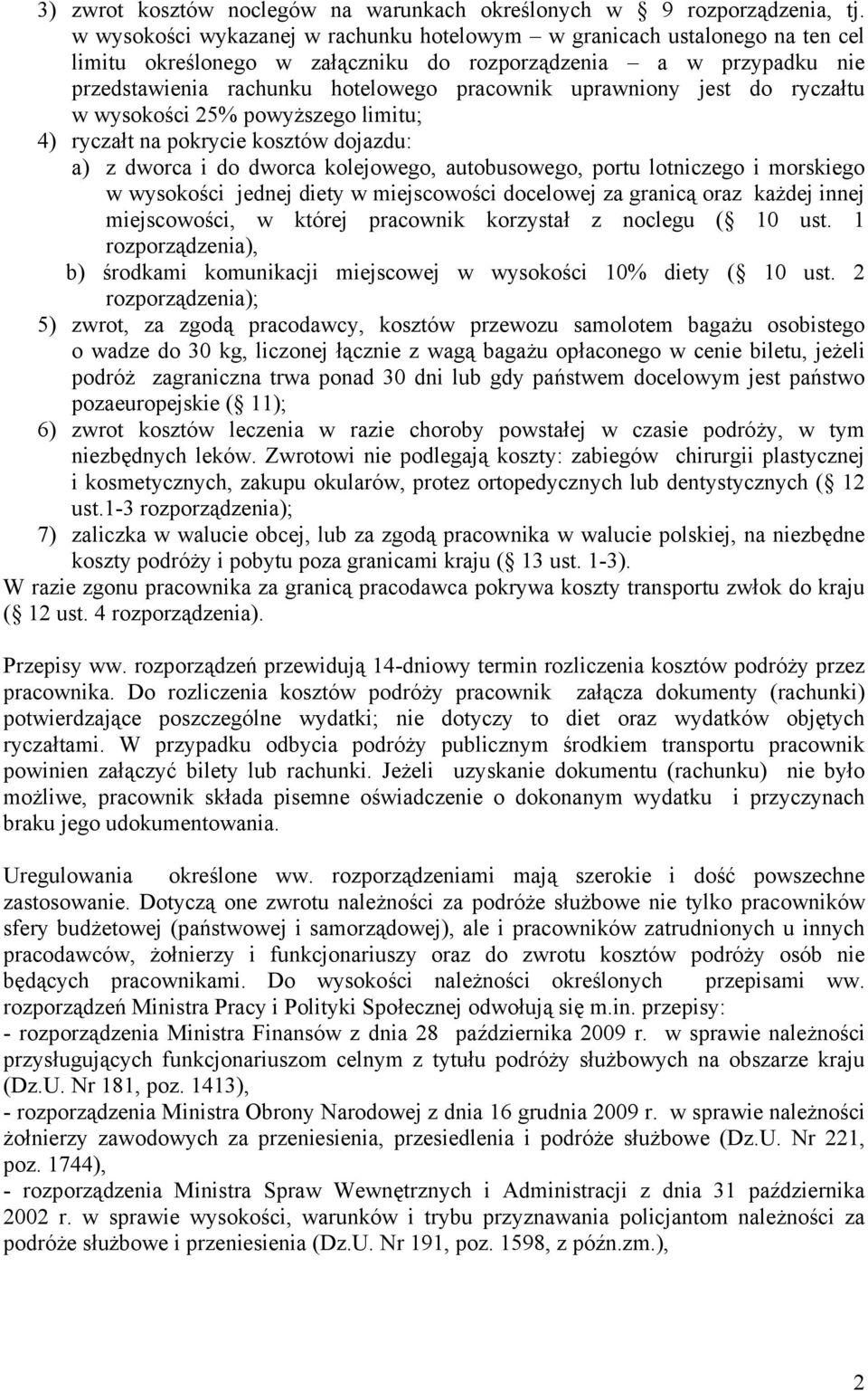 uprawniony jest do ryczałtu w wysokości 25% powyższego limitu; 4) ryczałt na pokrycie kosztów dojazdu: a) z dworca i do dworca kolejowego, autobusowego, portu lotniczego i morskiego w wysokości