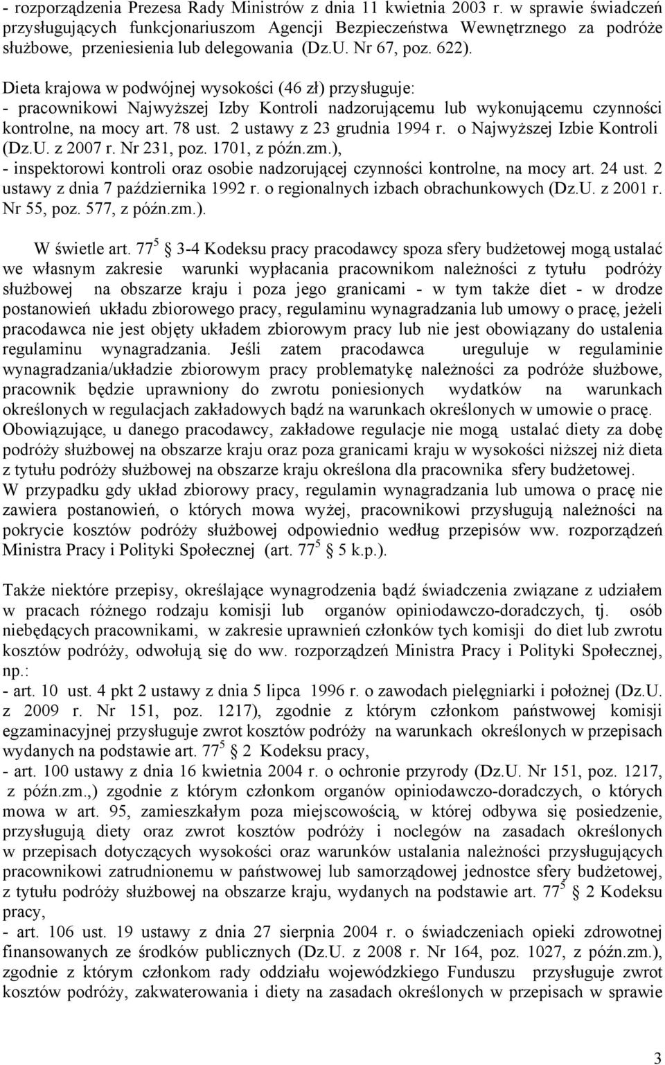 Dieta krajowa w podwójnej wysokości (46 zł) przysługuje: - pracownikowi Najwyższej Izby Kontroli nadzorującemu lub wykonującemu czynności kontrolne, na mocy art. 78 ust. 2 ustawy z 23 grudnia 1994 r.