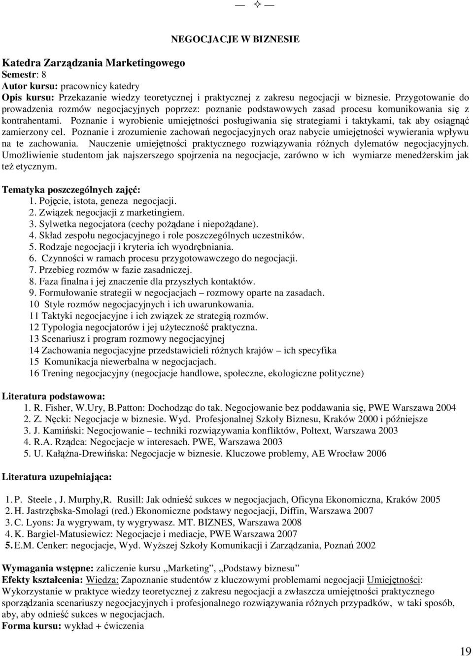 Poznanie i wyrobienie umiejętności posługiwania się strategiami i taktykami, tak aby osiągnąć zamierzony cel.