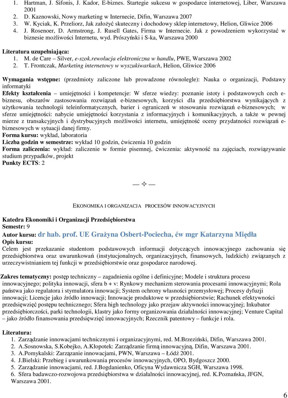 Jak z powodzeniem wykorzystać w biznesie moŝliwości Internetu, wyd. Prószyński i S-ka, Warszawa 2000 Literatura uzupełniająca: 1. M. de Care Silver, e-szok.