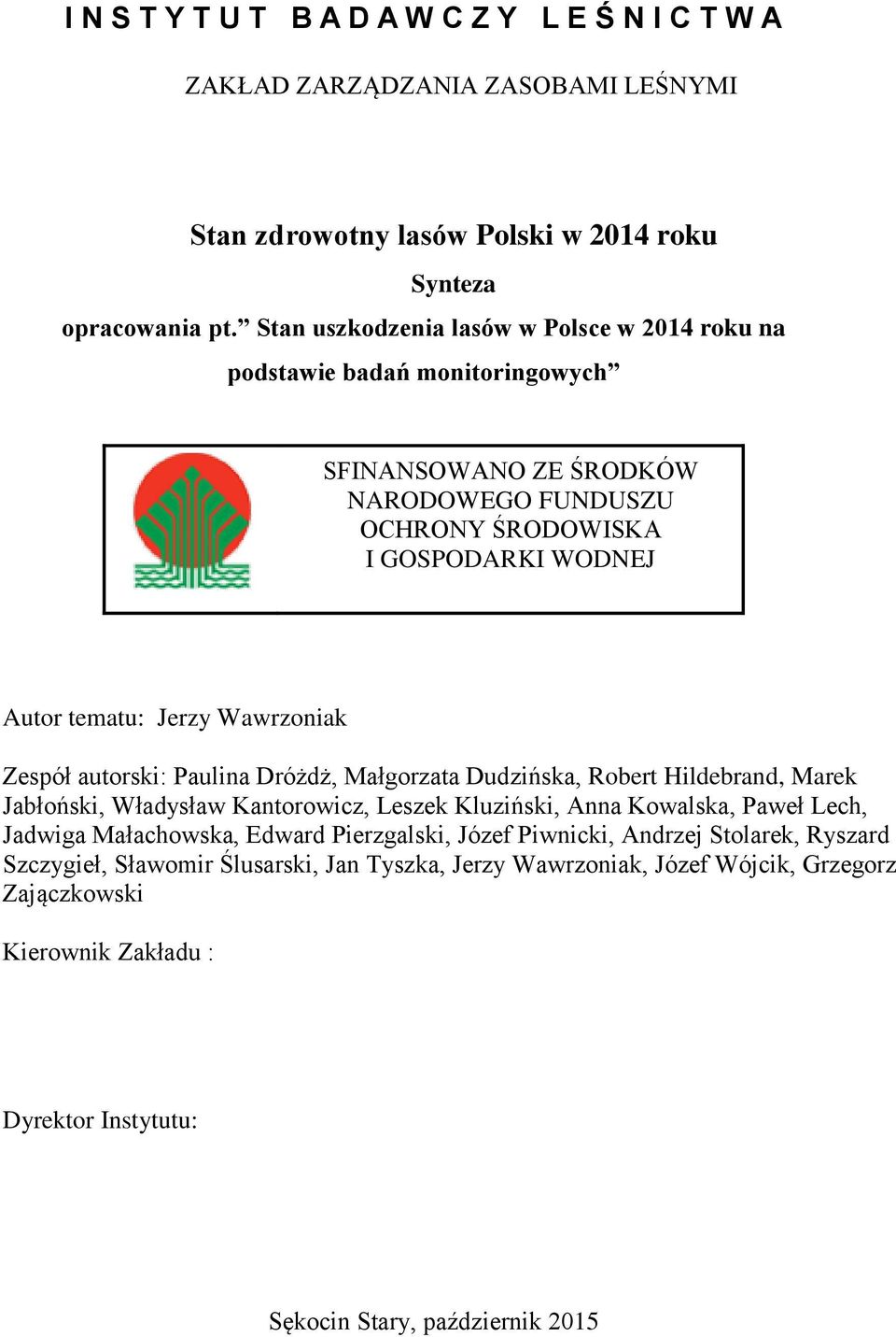 Wawrzoniak Zespół autorski: Paulina Dróżdż, Małgorzata Dudzińska, Robert Hildebrand, Marek Jabłoński, Władysław Kantorowicz, Leszek Kluziński, Anna Kowalska, Paweł Lech, Jadwiga