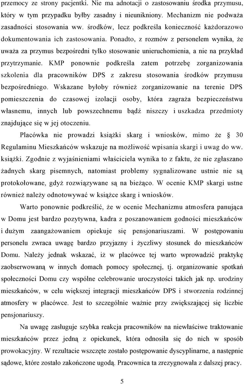 Ponadto, z rozmów z personelem wynika, że uważa za przymus bezpośredni tylko stosowanie unieruchomienia, a nie na przykład przytrzymanie.