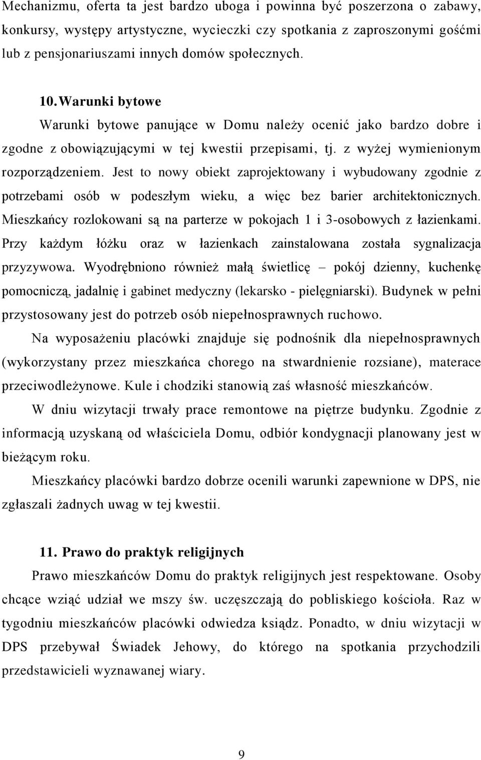 Jest to nowy obiekt zaprojektowany i wybudowany zgodnie z potrzebami osób w podeszłym wieku, a więc bez barier architektonicznych.