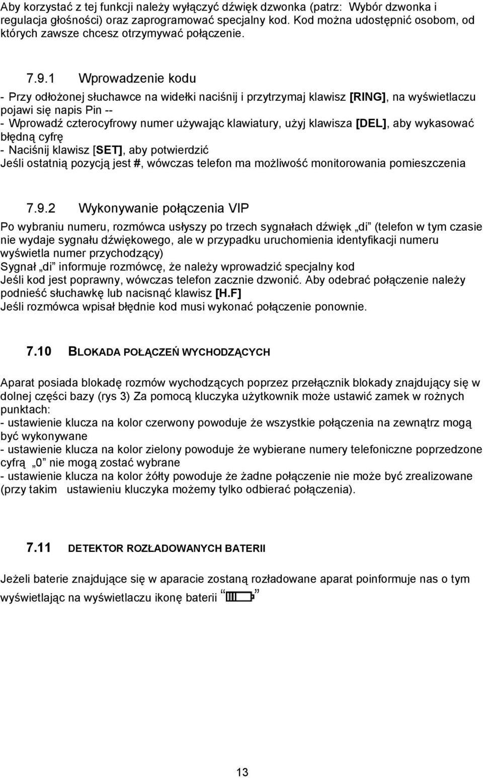 1 Wprowadzenie kodu - Przy odłożonej słuchawce na widełki naciśnij i przytrzymaj klawisz [RING], na wyświetlaczu pojawi się napis Pin -- - Wprowadź czterocyfrowy numer używając klawiatury, użyj