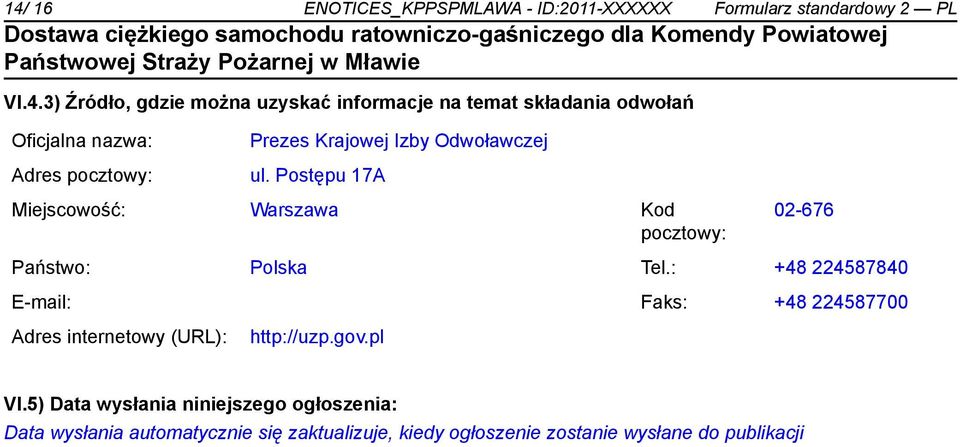 Postępu 17A Miejscowość: Warszawa Kod pocztowy: 02-676 Państwo: Polska Tel.