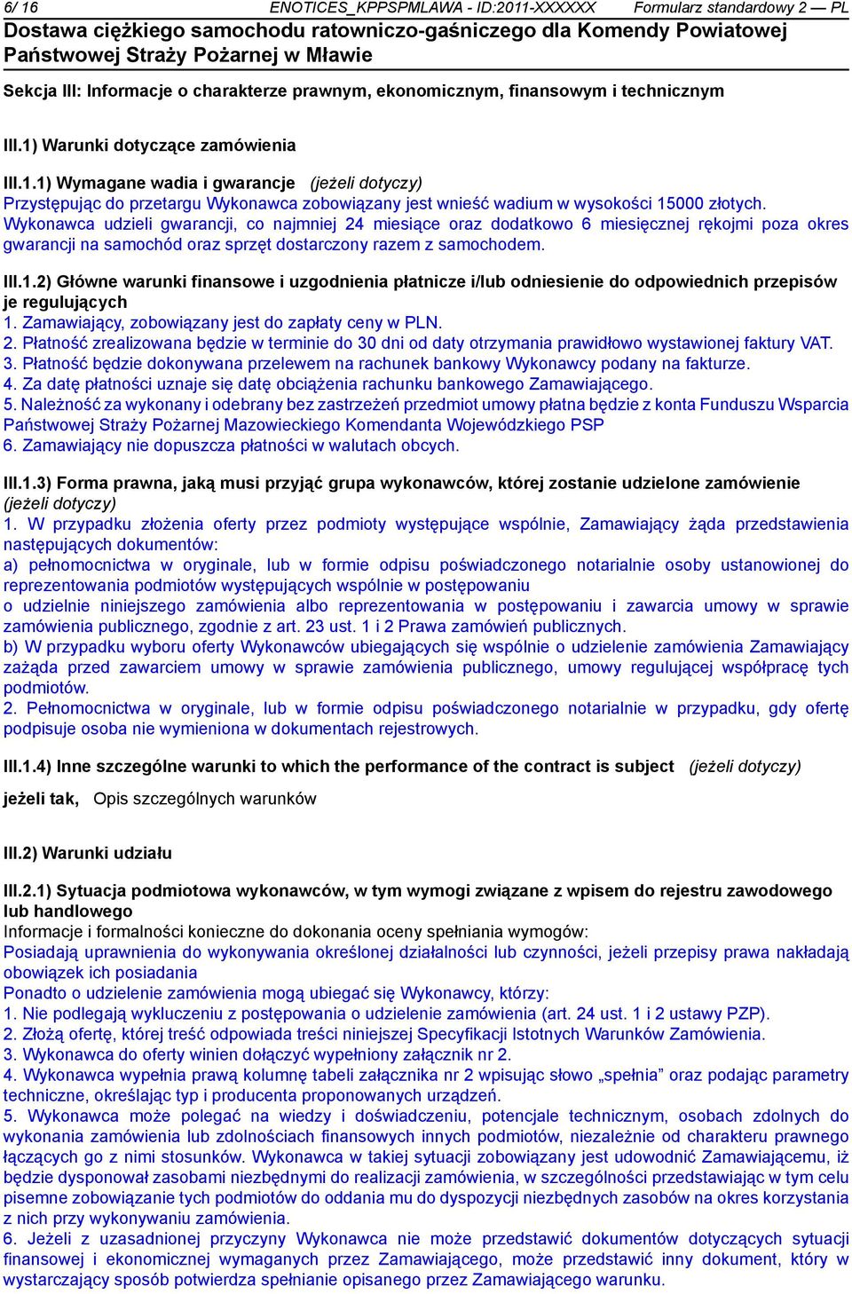 2) Główne warunki finansowe i uzgodnia płatnicze i/lub odsie do odpowiednich przepisów je regulujących 1. Zamawiający, zobowiązany jest do zapłaty ceny w PLN. 2.