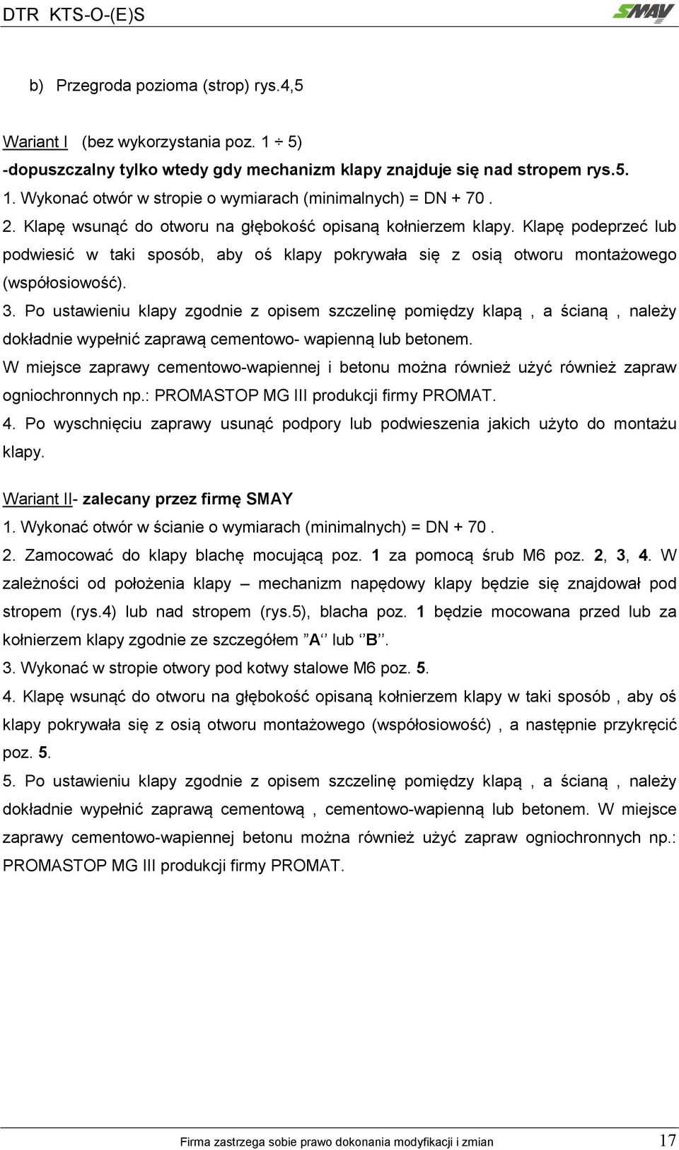 Po ustawieniu klapy zgodnie z opisem szczelinę pomiędzy klapą, a ścianą, należy dokładnie wypełnić zaprawą cementowo- wapienną lub betonem.