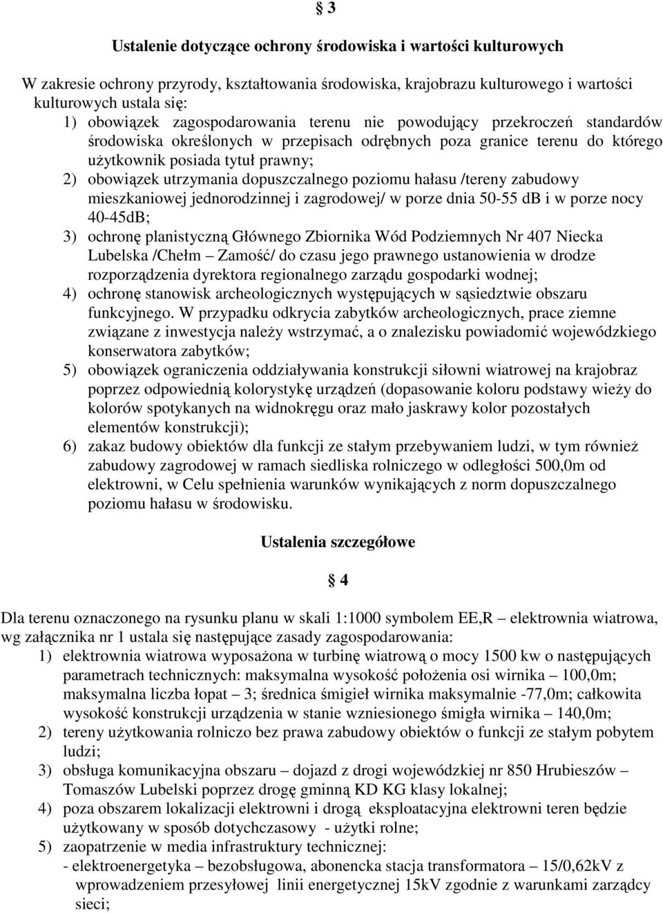 dopuszczalnego poziomu hałasu /tereny zabudowy mieszkaniowej jednorodzinnej i zagrodowej/ w porze dnia 50-55 db i w porze nocy 40-45dB; 3) ochronę planistyczną Głównego Zbiornika Wód Podziemnych Nr