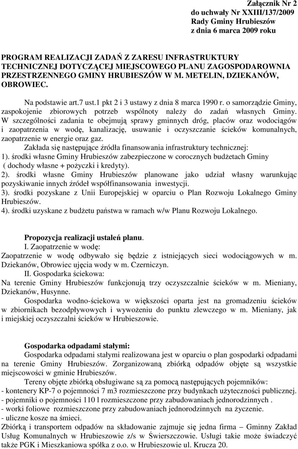 o samorządzie Gminy, zaspokojenie zbiorowych potrzeb wspólnoty naleŝy do zadań własnych Gminy.