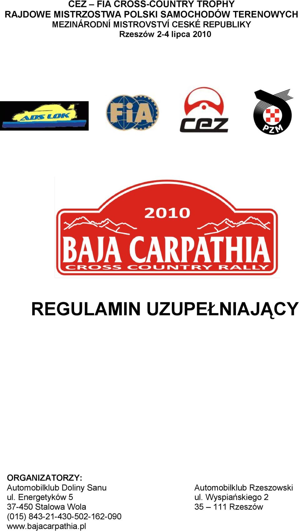 ORGANIZATORZY: Automobilklub Doliny Sanu Automobilklub Rzeszowski ul. Energetyków 5 ul.