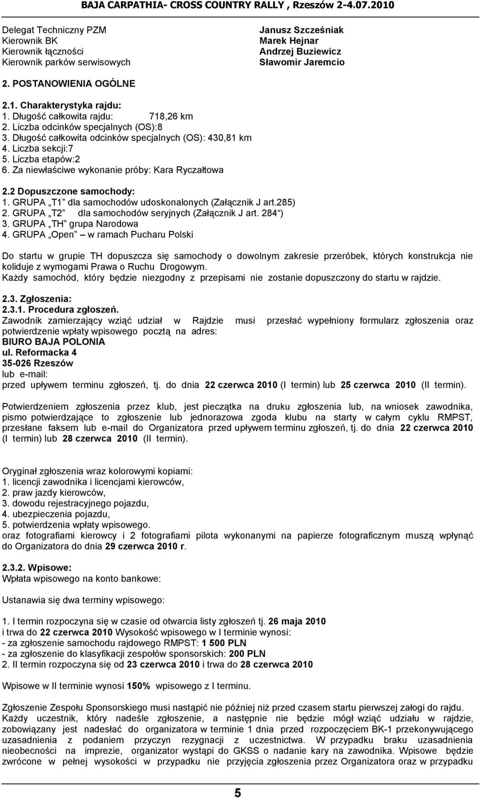 Za niewłaściwe wykonanie próby: Kara Ryczałtowa 2.2 Dopuszczone samochody: 1. GRUPA T1 dla samochodów udoskonalonych (Załącznik J art.285) 2. GRUPA T2 dla samochodów seryjnych (Załącznik J art.