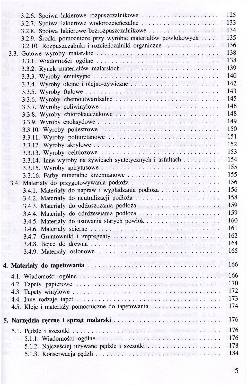 3.3. Wyroby emulsyjne 140 3.3.4. Wyroby olejne i olejno-żywiczne 142 3.3.5. Wyroby ftalowe 143 3.3.6. Wyroby chemoutwardzalne 145 3.3.7. Wyroby poliwinylowe 146 3.3.8. Wyroby chlorokauczukowe 148 3.3.9.