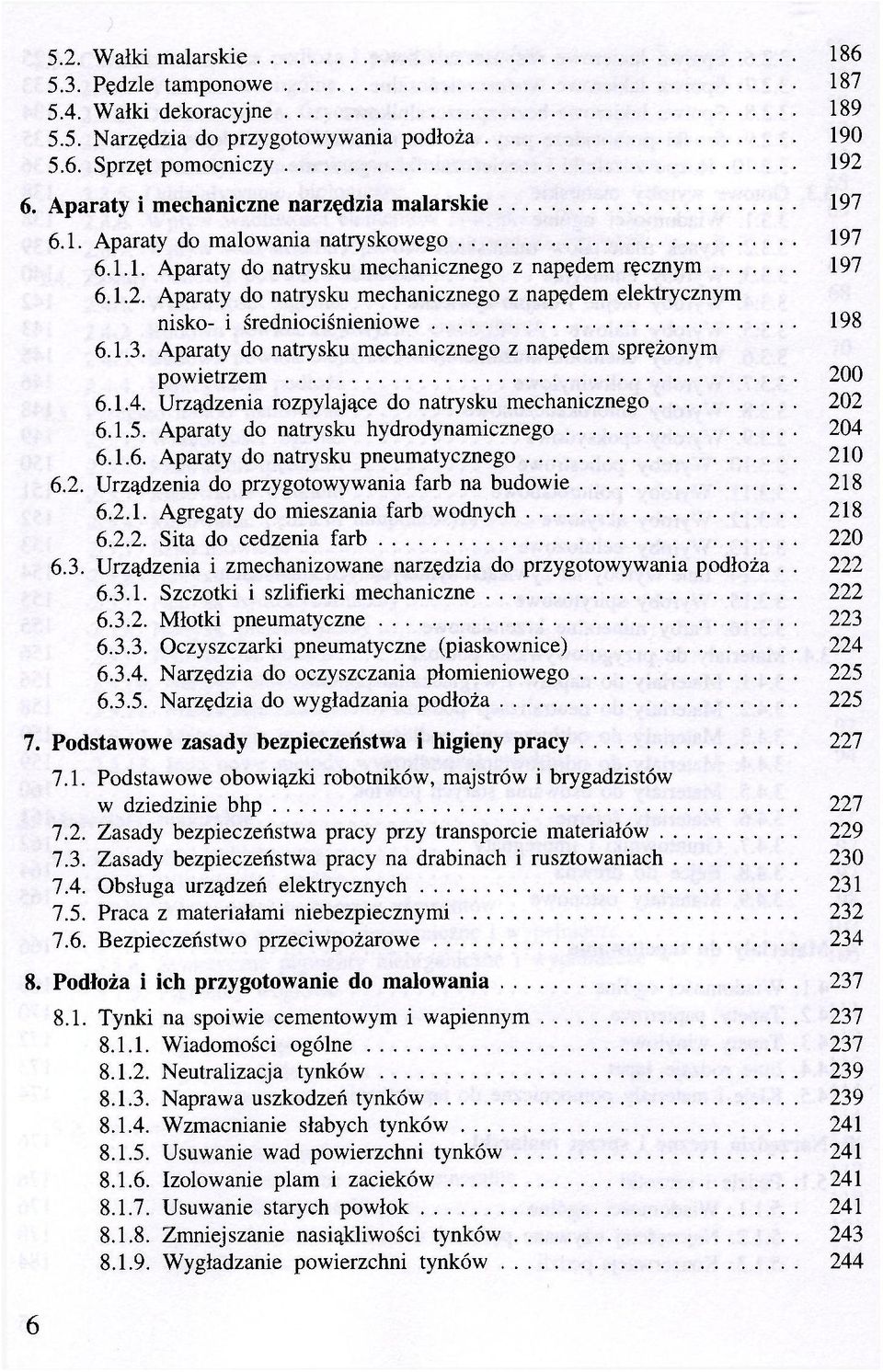 Aparaty do natrysku mechanicznego z napędem elektrycznym nisko- i średniociśnieniowe 198 6.1.3. Aparaty do natrysku mechanicznego z napędem sprężonym powietrzem 200 6.1.4.