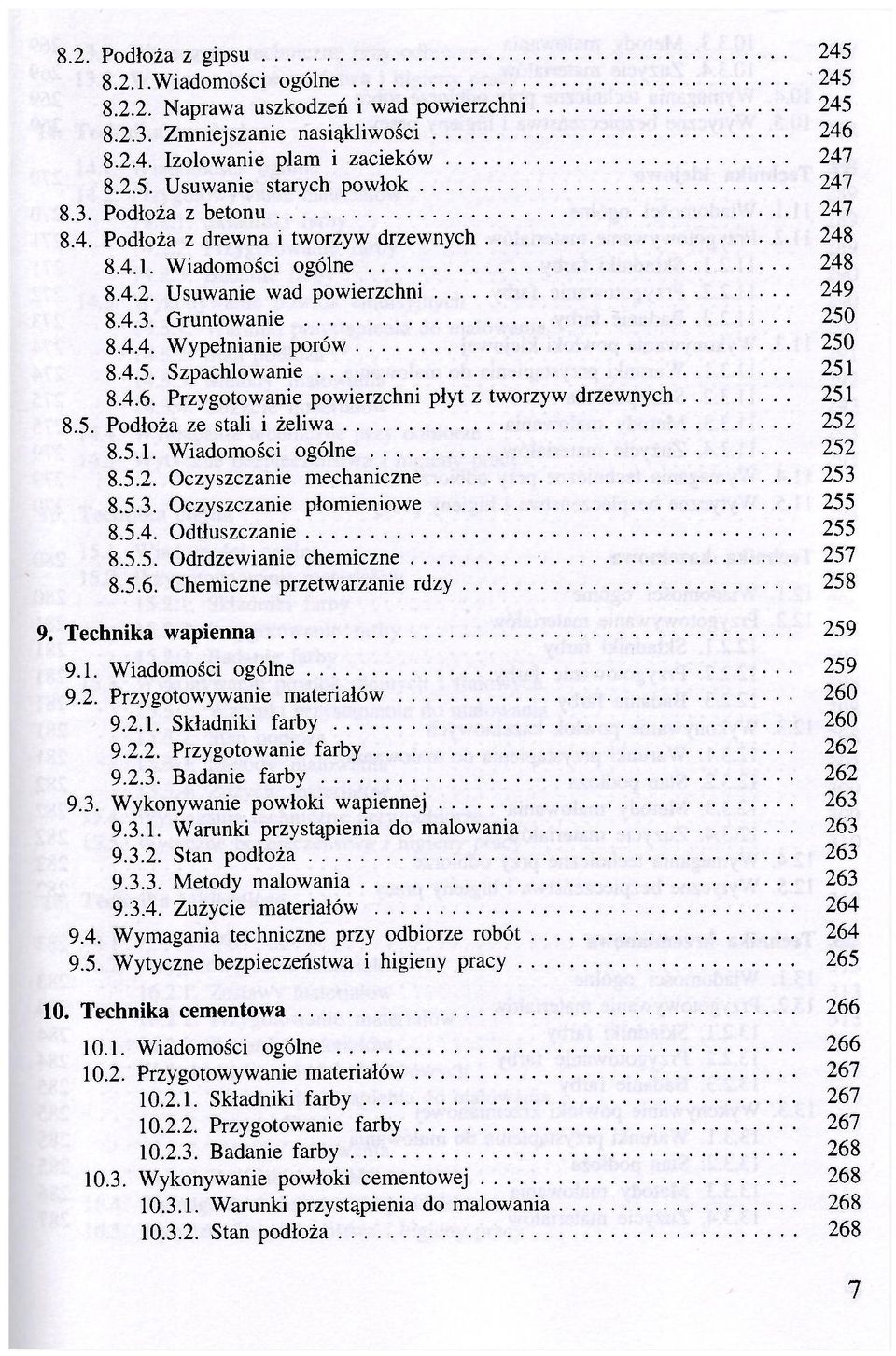 4.6. Przygotowanie powierzchni płyt z tworzyw drzewnych 251 8.5. Podłoża ze stali i żeliwa 252 8.5.1. Wiadomości ogólne 252 8.5.2. Oczyszczanie mechaniczne 253 8.5.3. Oczyszczanie płomieniowe 255 8.5.4. Odtłuszczanie 255 8.