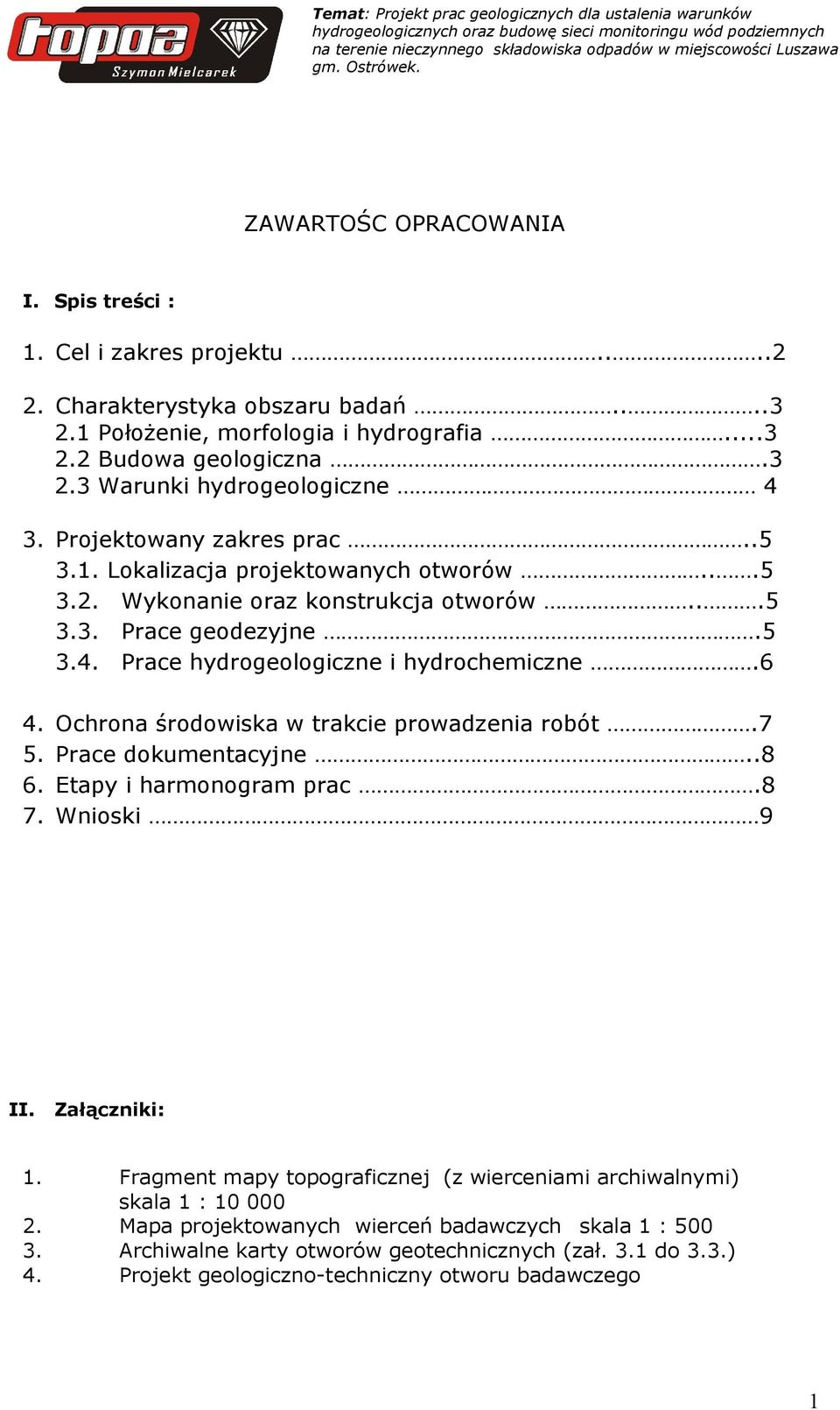 Ochrona środowiska w trakcie prowadzenia robót.7 5. Prace dokumentacyjne..8 6. Etapy i harmonogram prac.8 7. Wnioski 9 II. Załączniki: 1.