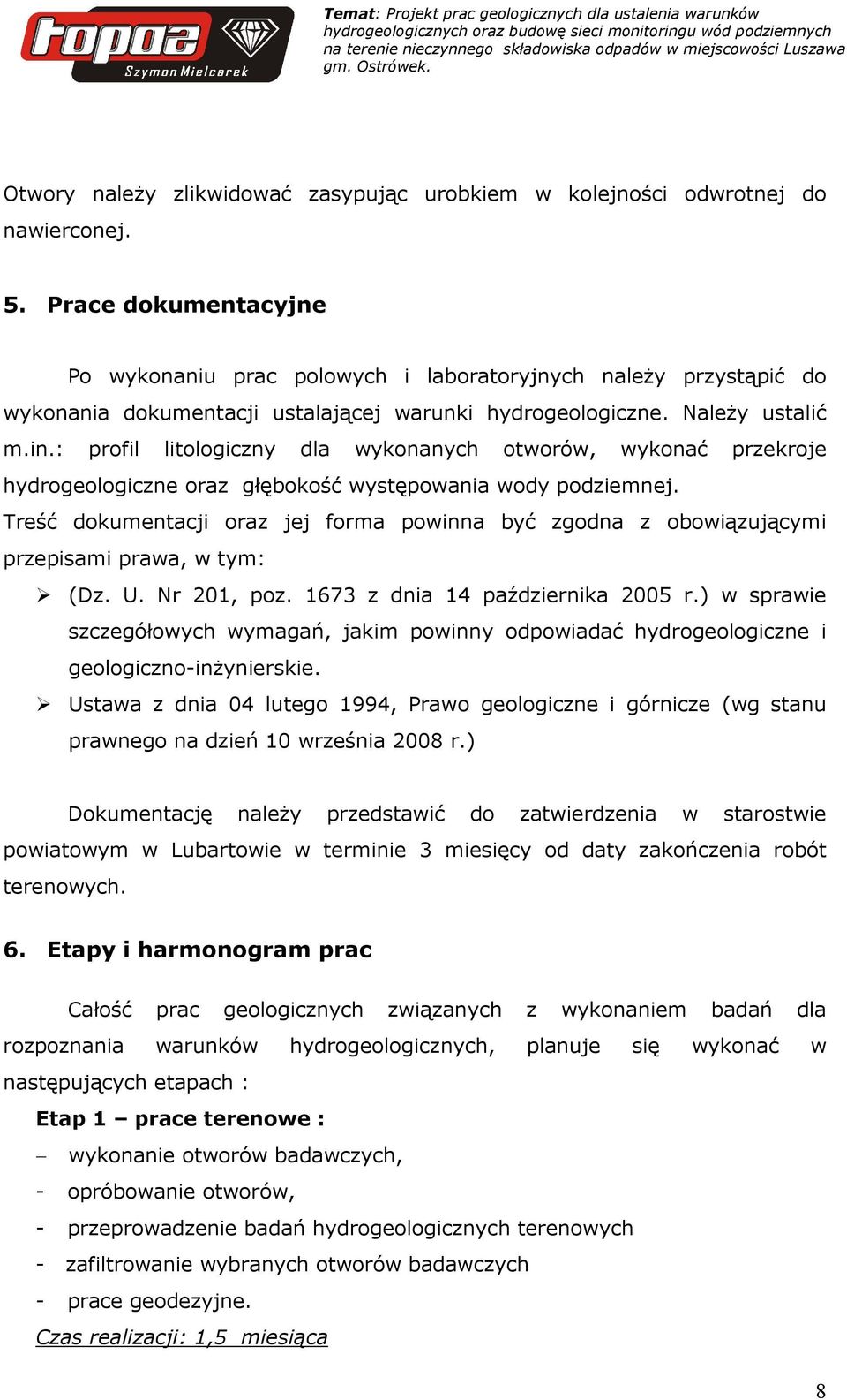 : profil litologiczny dla wykonanych otworów, wykonać przekroje hydrogeologiczne oraz głębokość występowania wody podziemnej.