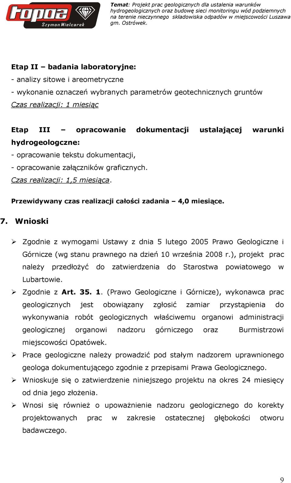 7. Wnioski Zgodnie z wymogami Ustawy z dnia 5 lutego 2005 Prawo Geologiczne i Górnicze (wg stanu prawnego na dzień 10 września 2008 r.