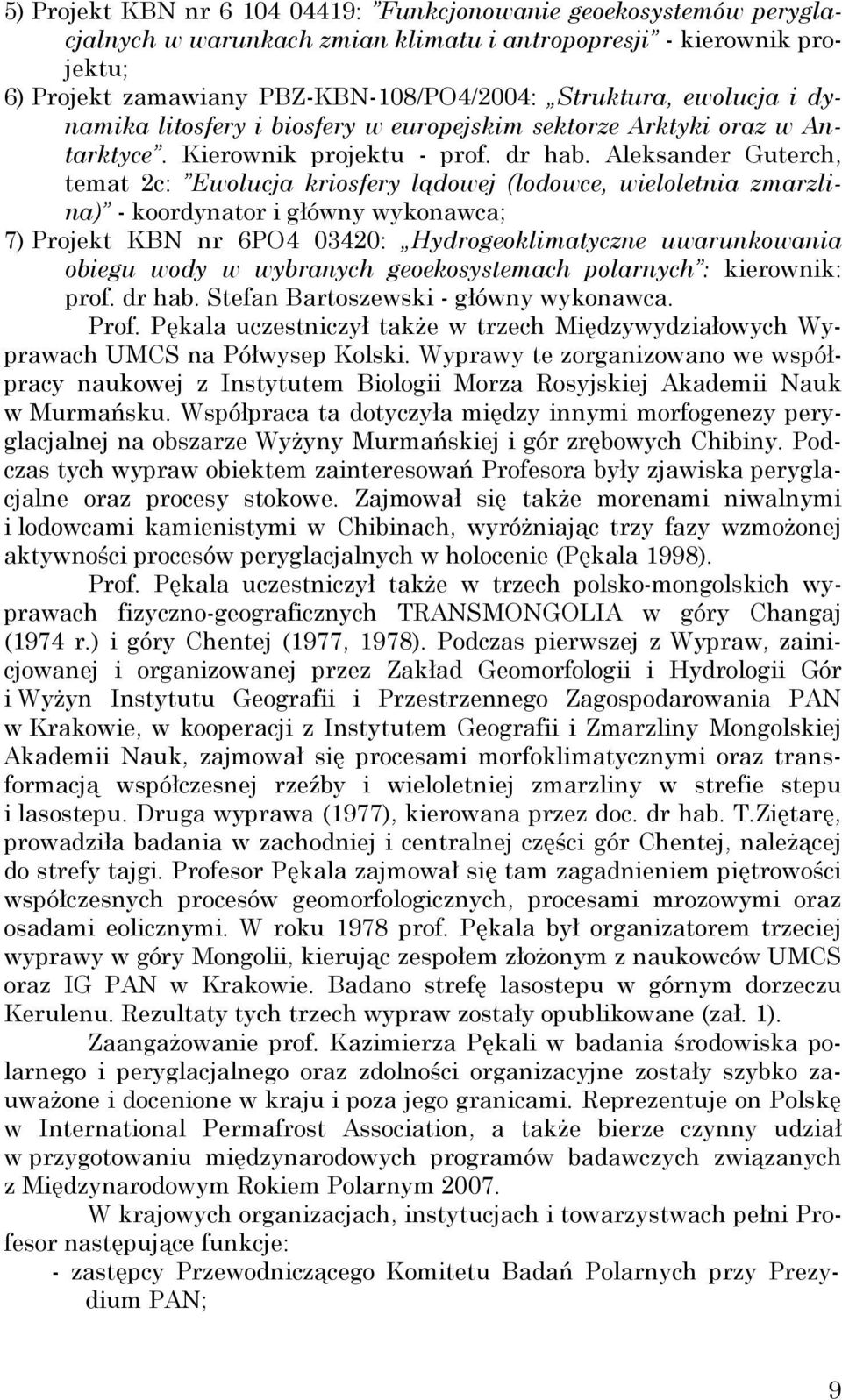 Aleksander Guterch, temat 2c: Ewolucja kriosfery lądowej (lodowce, wieloletnia zmarzlina) - koordynator i główny wykonawca; 7) Projekt KBN nr 6PO4 03420: Hydrogeoklimatyczne uwarunkowania obiegu wody