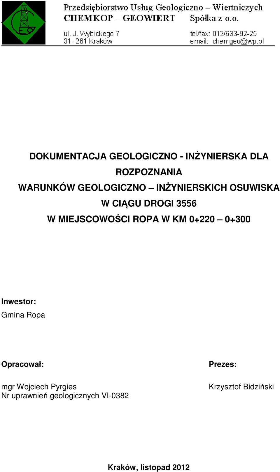 ROPA W KM 0+220 0+300 Inwestor: Gmina Ropa Opracował: mgr Wojciech