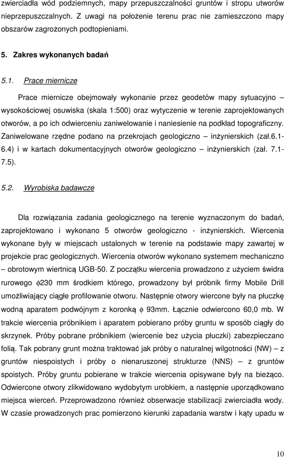 Prace miernicze Prace miernicze obejmowały wykonanie przez geodetów mapy sytuacyjno wysokościowej osuwiska (skala 1:500) oraz wytyczenie w terenie zaprojektowanych otworów, a po ich odwierceniu