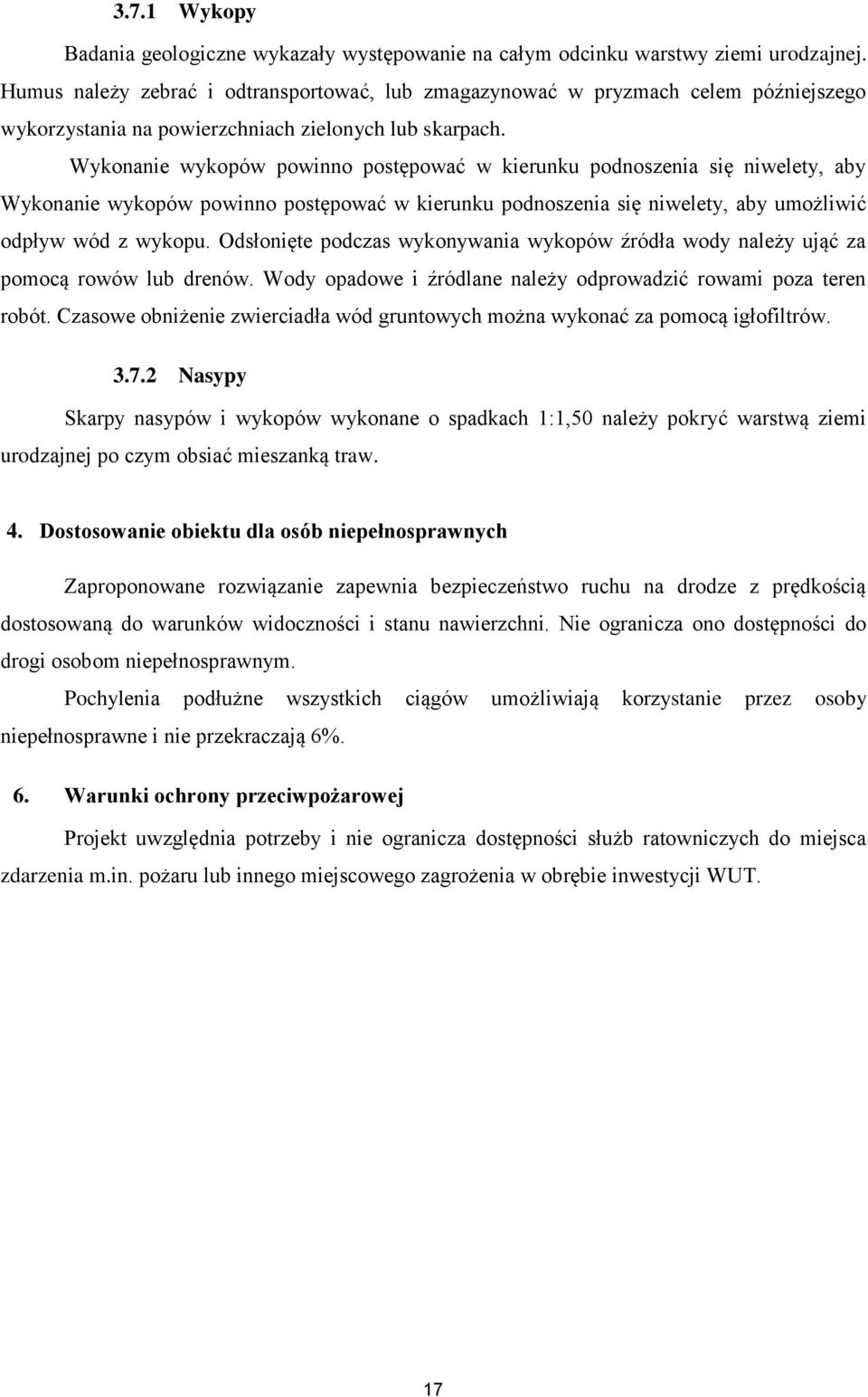 Wykonanie wykopów powinno postępować w kierunku podnoszenia się niwelety, aby Wykonanie wykopów powinno postępować w kierunku podnoszenia się niwelety, aby umożliwić odpływ wód z wykopu.