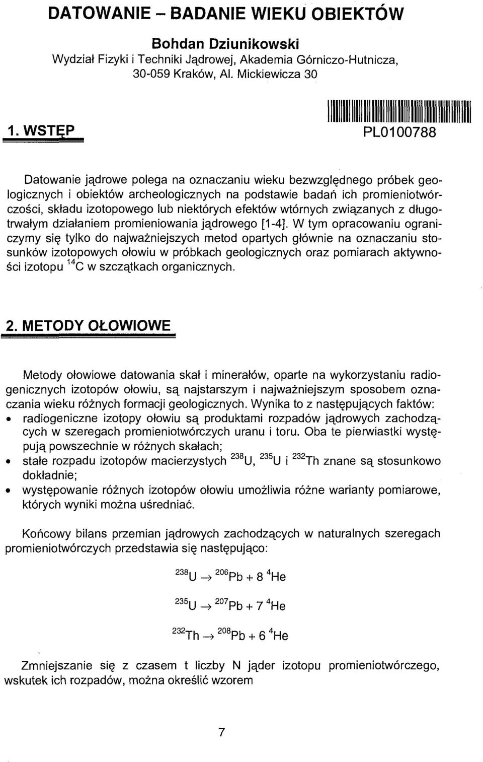 niektórych efektów wtórnych związanych z długotrwałym działaniem promieniowania jądrowego [1-4].