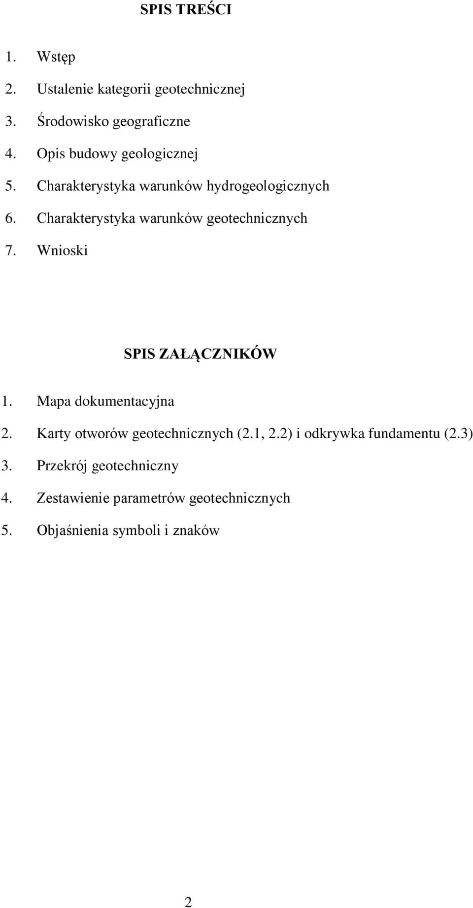 Charakterystyka warunków geotechnicznych 7. Wnioski SPIS ZAŁĄCZNIKÓW 1. Mapa dokumentacyjna 2.