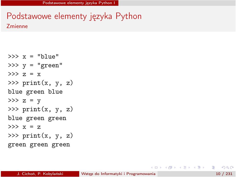 green >>> x = z >>> print(x, y, z) green green green J.