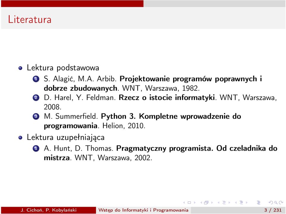 Python 3. Kompletne wprowadzenie do programowania. Helion,2010. Lektura uzupełniająca 1 A. Hunt, D. Thomas.