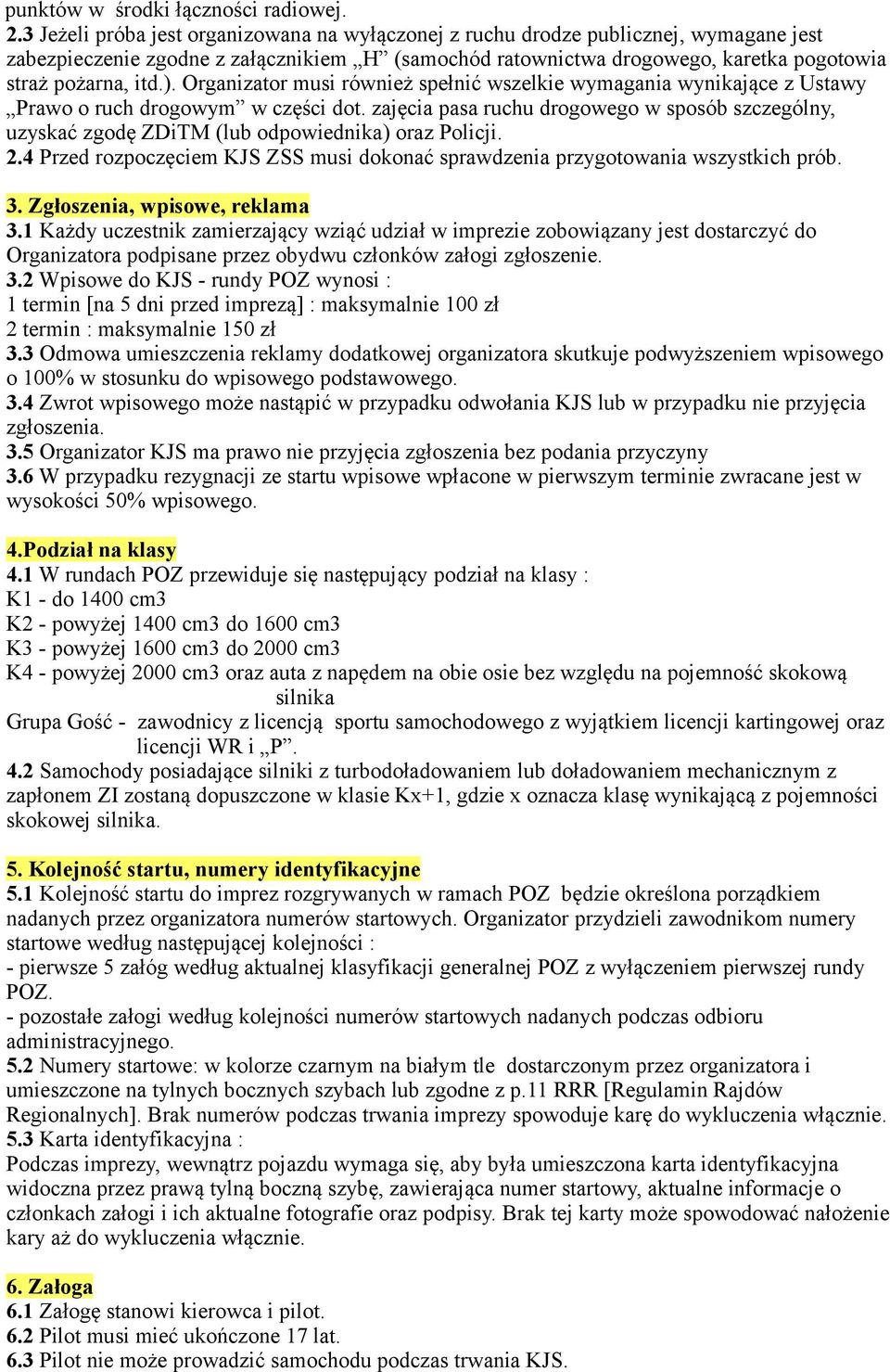 Organizator musi również spełnić wszelkie wymagania wynikające z Ustawy Prawo o ruch drogowym w części dot.