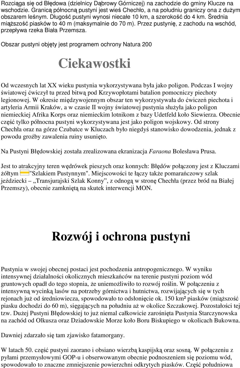 Obszar pustyni objęty jest programem ochrony Natura 200 Ciekawostki Od wczesnych lat XX wieku pustynia wykorzystywana była jako poligon.