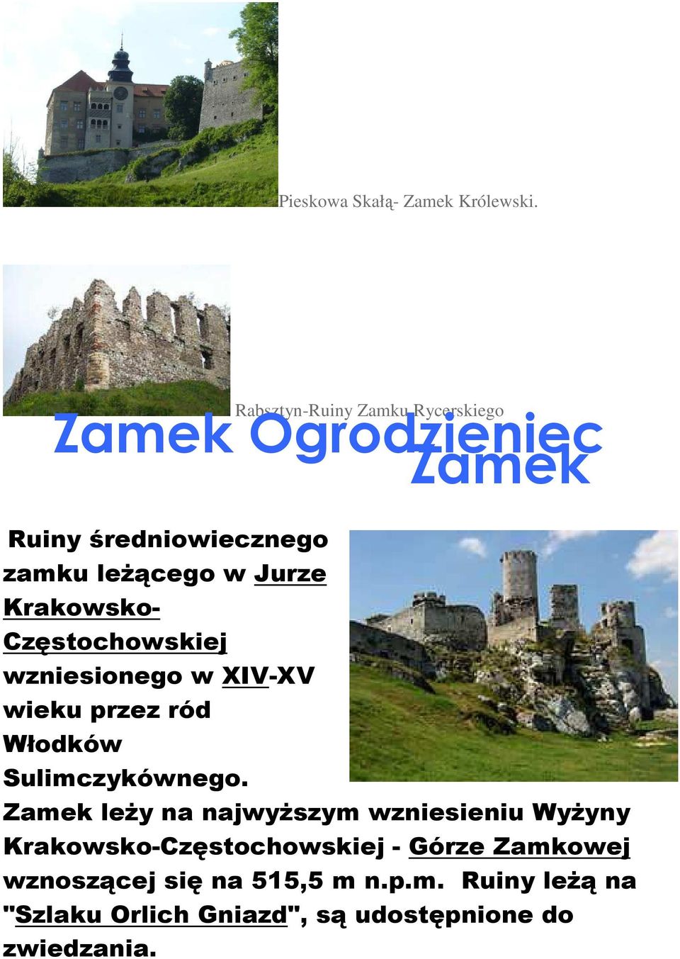 Krakowsko- Częstochowskiej wzniesionego w XIV-XV wieku przez ród Włodków Sulimczykównego.