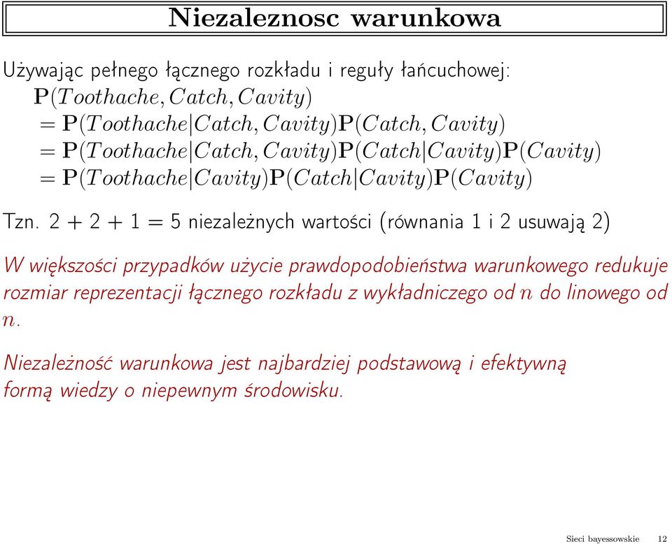 2 + 2 + 1 = 5 niezależnych wartości (równania 1 i 2 usuwają 2) W większości przypadków użycie prawdopodobieństwa warunkowego redukuje rozmiar