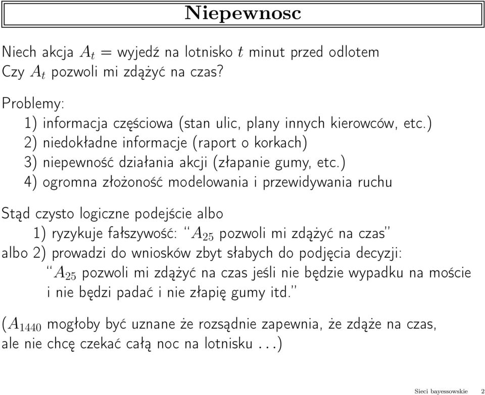 ) 4) ogromna złożoność modelowania i przewidywania ruchu Stąd czysto logiczne podejście albo 1) ryzykuje fałszywość: A 25 pozwoli mi zdążyć na czas albo 2) prowadzi do wniosków zbyt