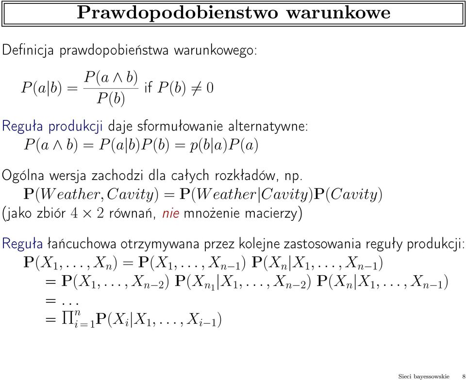 P(W eather, Cavity) = P(W eather Cavity)P(Cavity) (jako zbiór 4 2 równań, nie mnożenie macierzy) Reguła łańcuchowa otrzymywana przez kolejne