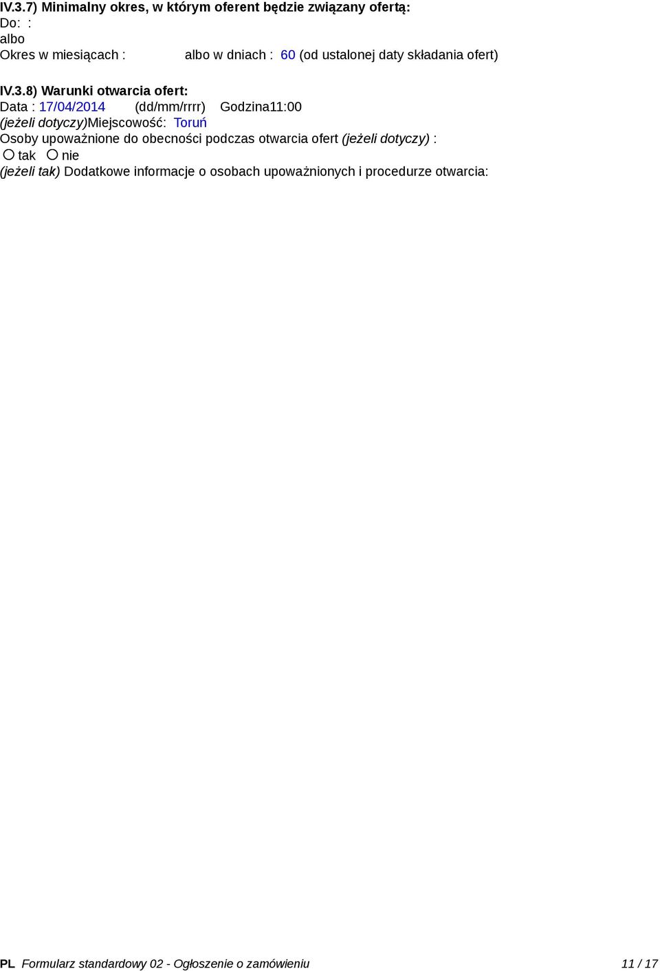 8) Warunki otwarcia ofert: Data : 17/04/2014 (dd/mm/rrrr) Godzina11:00 (jeżeli dotyczy)miejscowość: Toruń Osoby