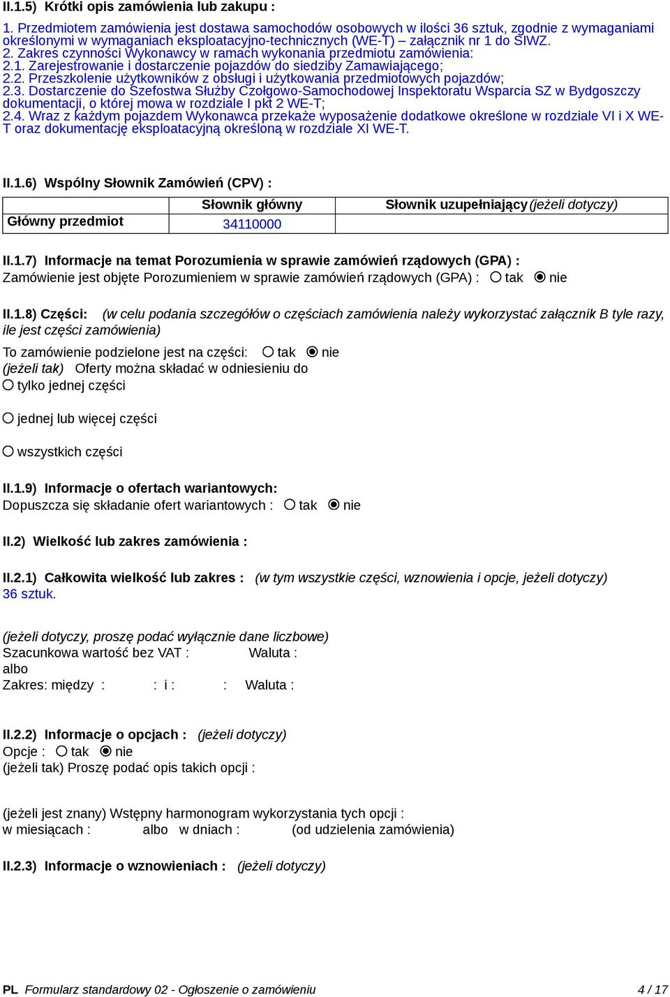 Zakres czynności Wykonawcy w ramach wykonania przedmiotu zamówienia: 2.1. Zarejestrowanie i dostarczenie pojazdów do siedziby Zamawiającego; 2.2. Przeszkolenie użytkowników z obsługi i użytkowania przedmiotowych pojazdów; 2.