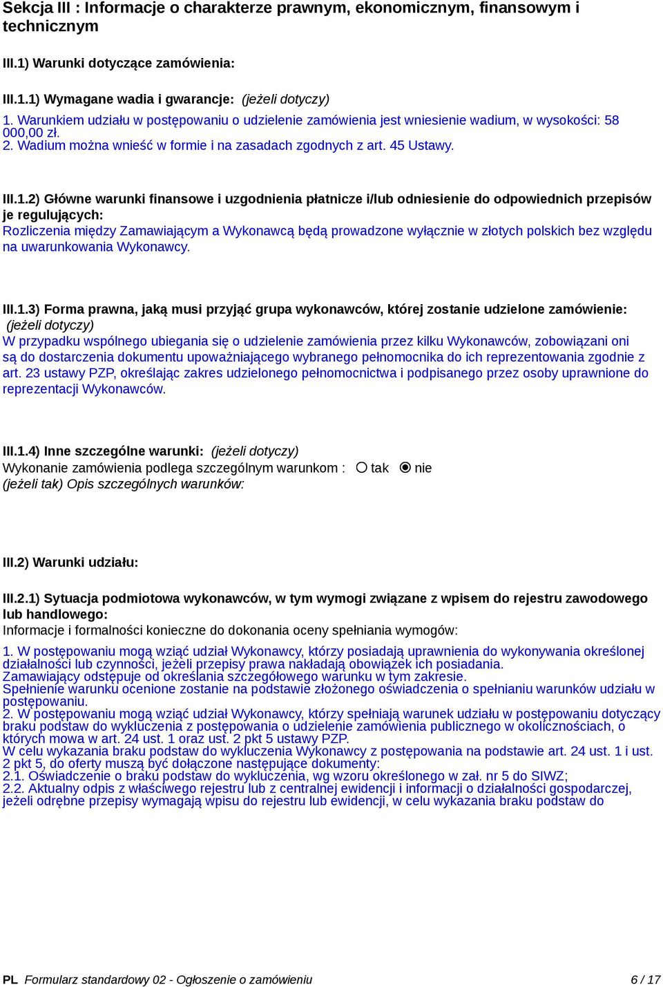 2) Główne warunki finansowe i uzgodnienia płatnicze i/lub odniesienie do odpowiednich przepisów je regulujących: Rozliczenia między Zamawiającym a Wykonawcą będą prowadzone wyłącznie w złotych