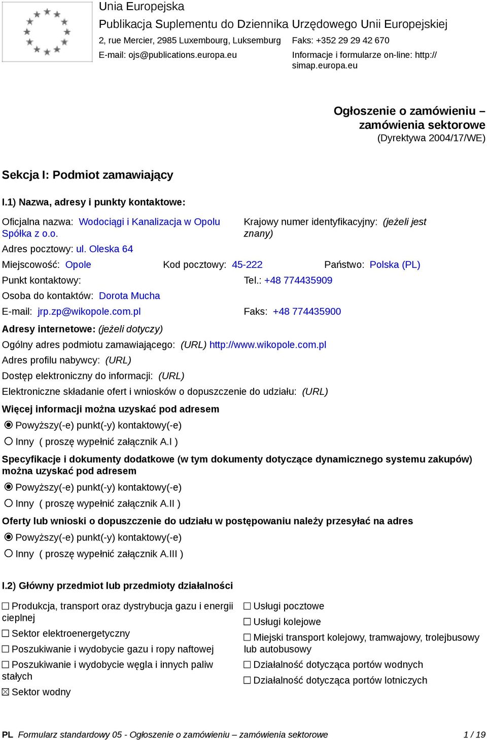 1) Nazwa, adresy i punkty kontaktowe: Oficjalna nazwa: Wodociągi i Kanalizacja w Opolu Spółka z o.o. Adres pocztowy: ul.
