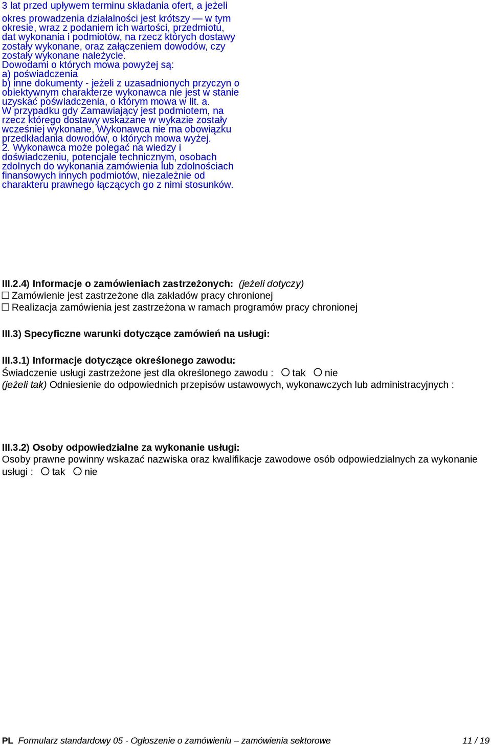 Dowodami o których mowa powyżej są: a) poświadczenia b) inne dokumenty - jeżeli z uzasadnionych przyczyn o obiektywnym charakterze wykonawca nie jest w stanie uzyskać poświadczenia, o którym mowa w