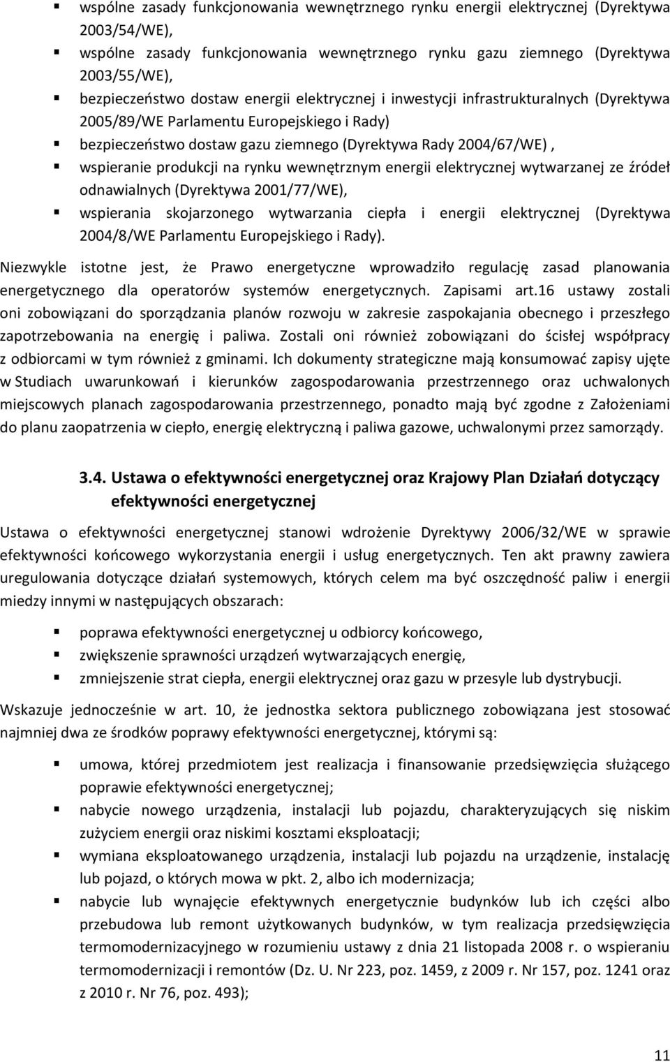 produkcji na rynku wewnętrznym energii elektrycznej wytwarzanej ze źródeł odnawialnych (Dyrektywa 2001/77/WE), wspierania skojarzonego wytwarzania ciepła i energii elektrycznej (Dyrektywa 2004/8/WE