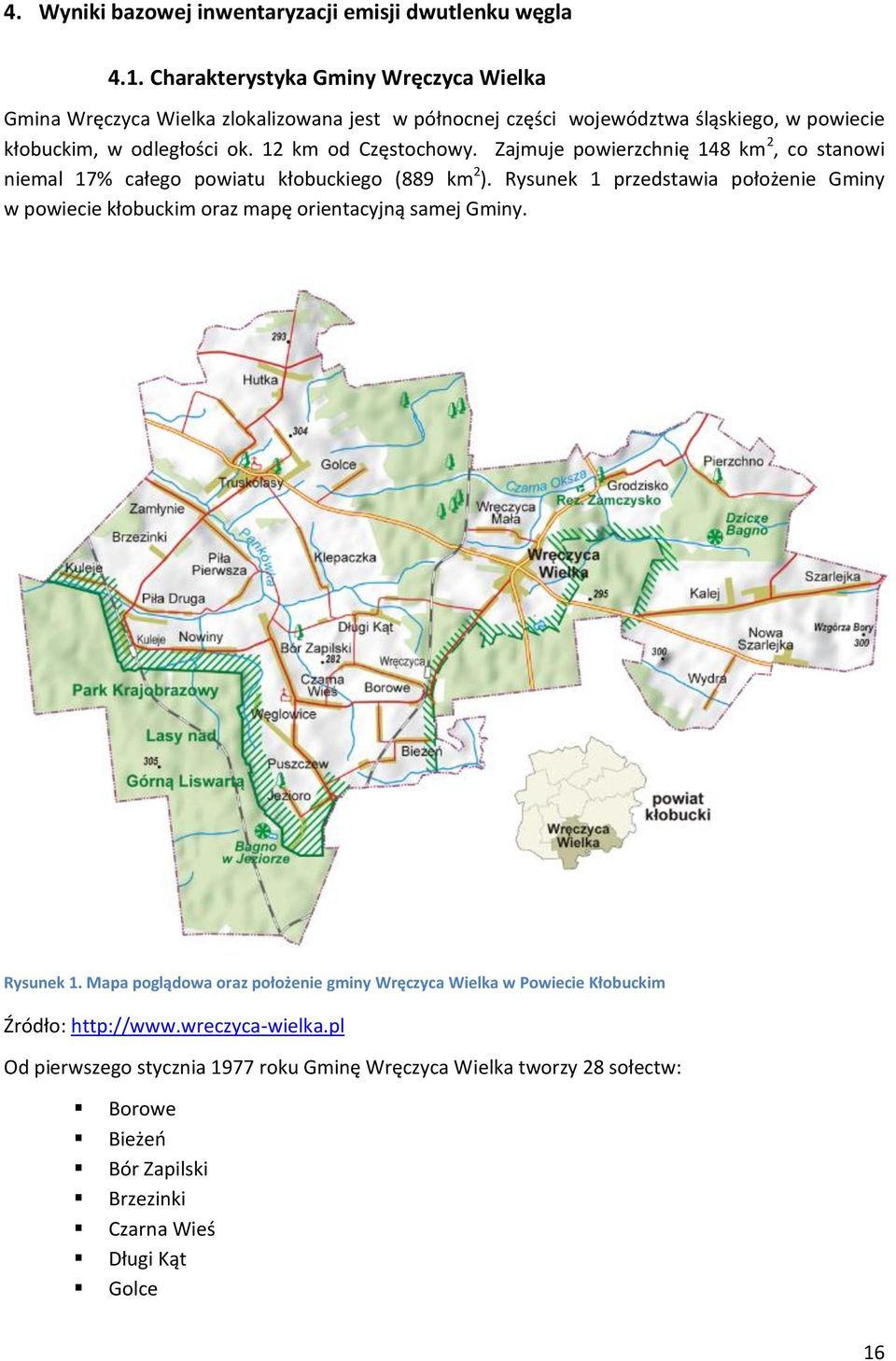 12 km od Częstochowy. Zajmuje powierzchnię 148 km 2, co stanowi niemal 17% całego powiatu kłobuckiego (889 km 2 ).