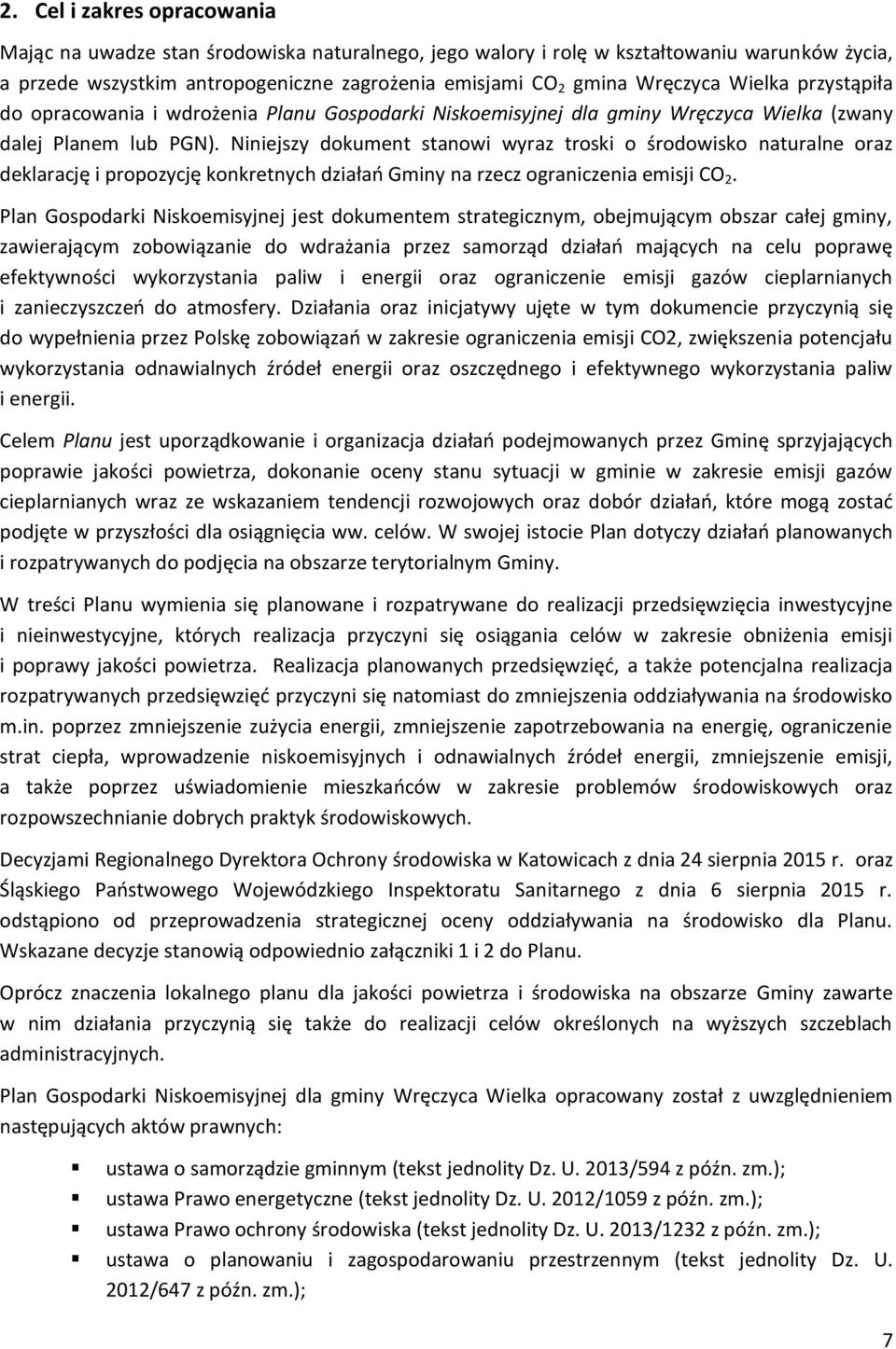 Niniejszy dokument stanowi wyraz troski o środowisko naturalne oraz deklarację i propozycję konkretnych działań Gminy na rzecz ograniczenia emisji CO 2.